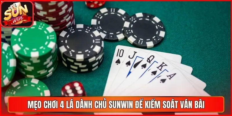 Mẹo chơi 4 lá dành chủ sunwin để kiểm soát ván bài