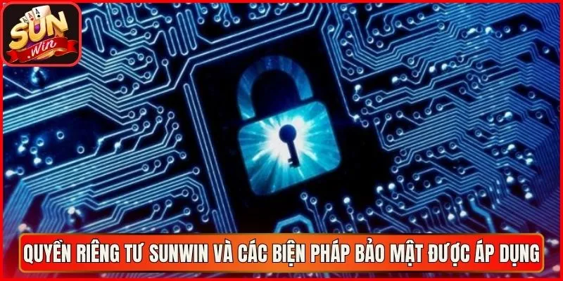 Quyền riêng tư sunwin và các biện pháp bảo mật được áp dụng