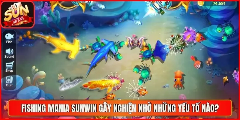 Fishing Mania sunwin gây nghiện nhờ những yếu tố nào?