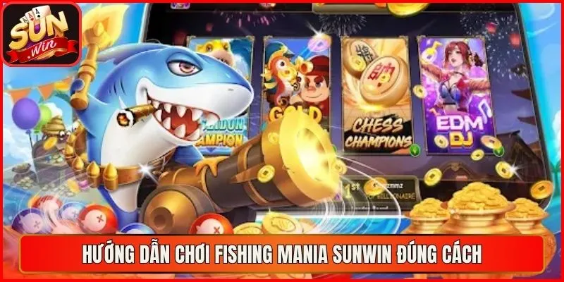 Hướng dẫn chơi Fishing Mania sunwin đúng cách