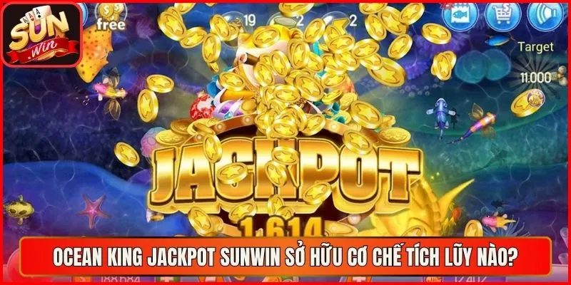 Ocean King Jackpot sunwin sở hữu cơ chế tích lũy nào?