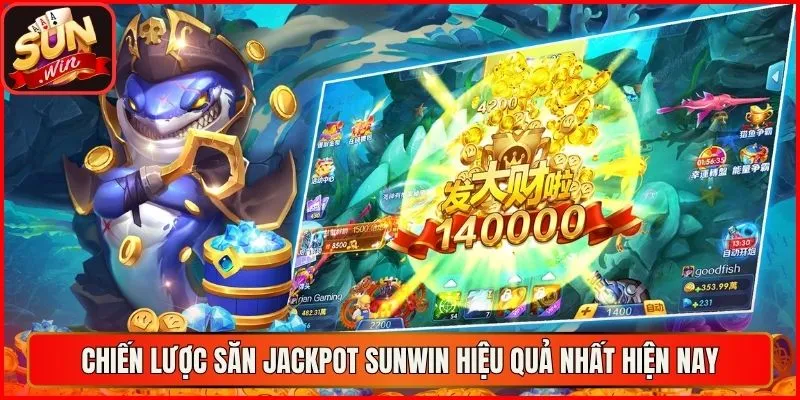 Chiến lược săn jackpot sunwin hiệu quả nhất hiện nay