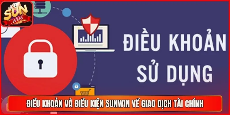 Điều khoản và điều kiện sunwin về giao dịch tài chính