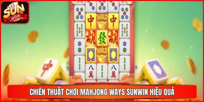 Chiến thuật chơi Mahjong Ways sunwin hiệu quả