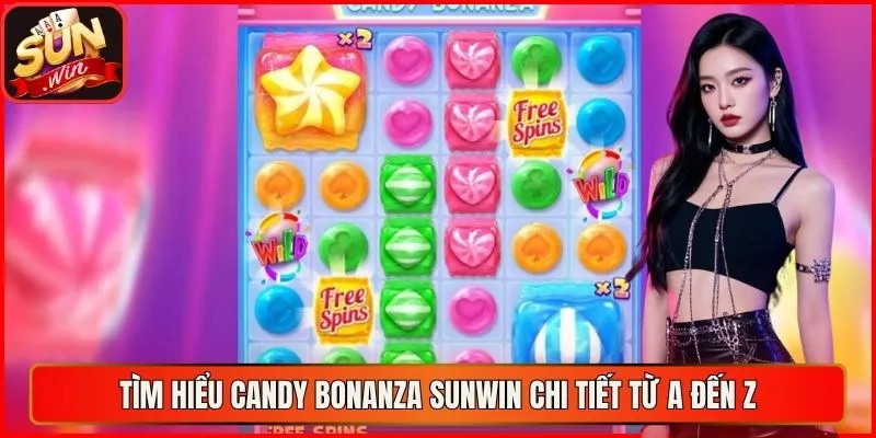 Tìm hiểu Candy Bonanza sunwin chi tiết từ A đến Z