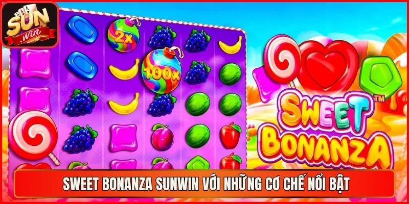 Sweet Bonanza Sunwin với những cơ chế nổi bật