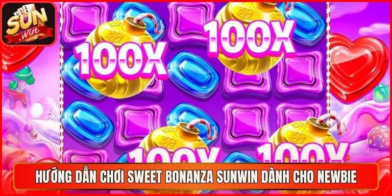 Hướng dẫn chơi Sweet Bonanza Sunwin dành cho newbie
