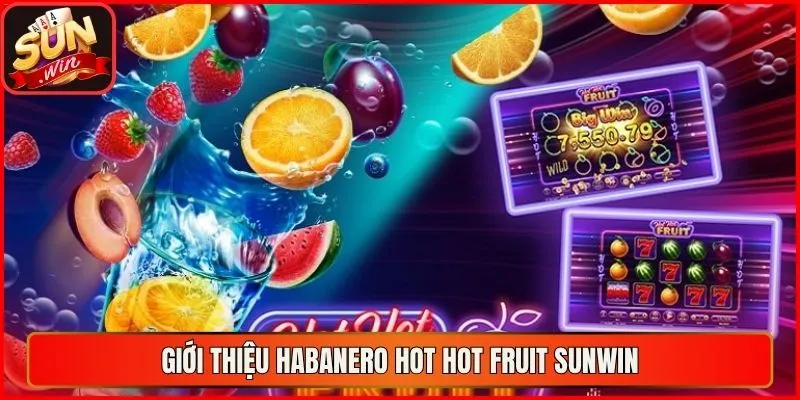 Giới thiệu Habanero Hot Hot Fruit sunwin