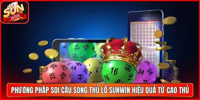 Phương pháp soi cầu song thủ lô sunwin hiệu quả từ cao thủ