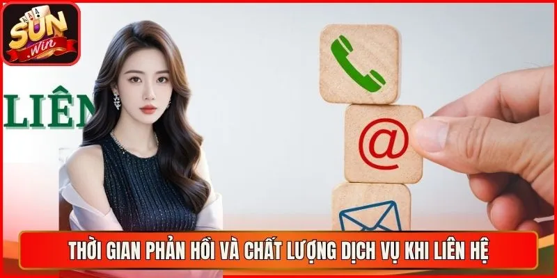 Thời gian phản hồi và chất lượng dịch vụ khi liên hệ