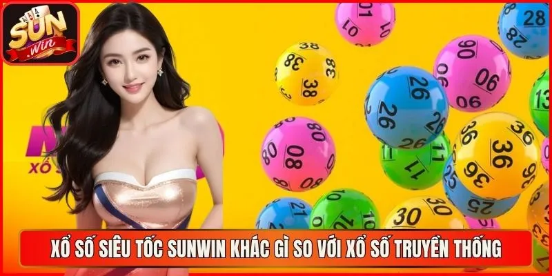 Xổ số siêu tốc sunwin khác gì so với xổ số truyền thống