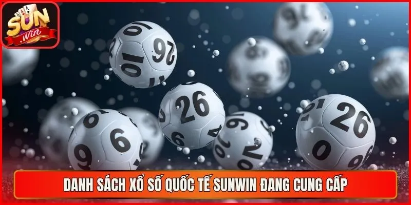 Danh sách xổ số quốc tế sunwin đang cung cấp
